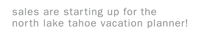 Sales are starting up for the North Lake Tahoe Vacation Planner